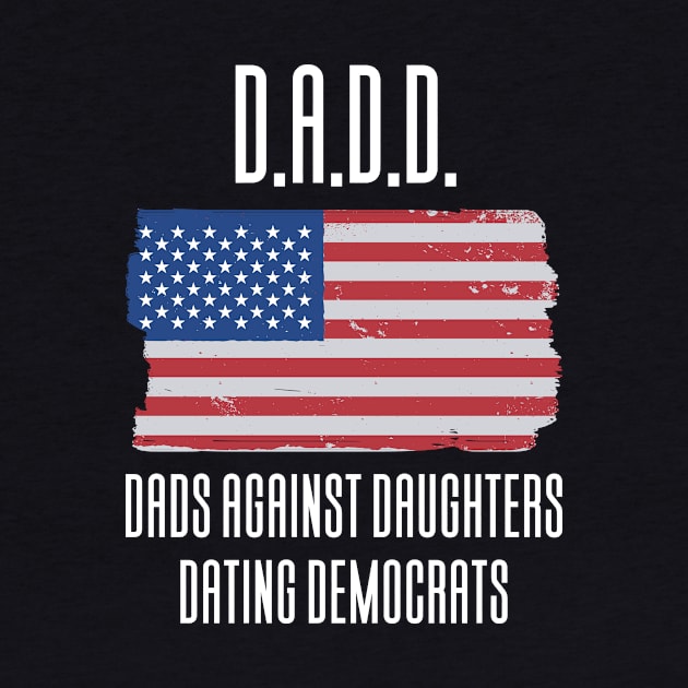 DADD - Dads Against Daughthers Dating Democrats by Aajos